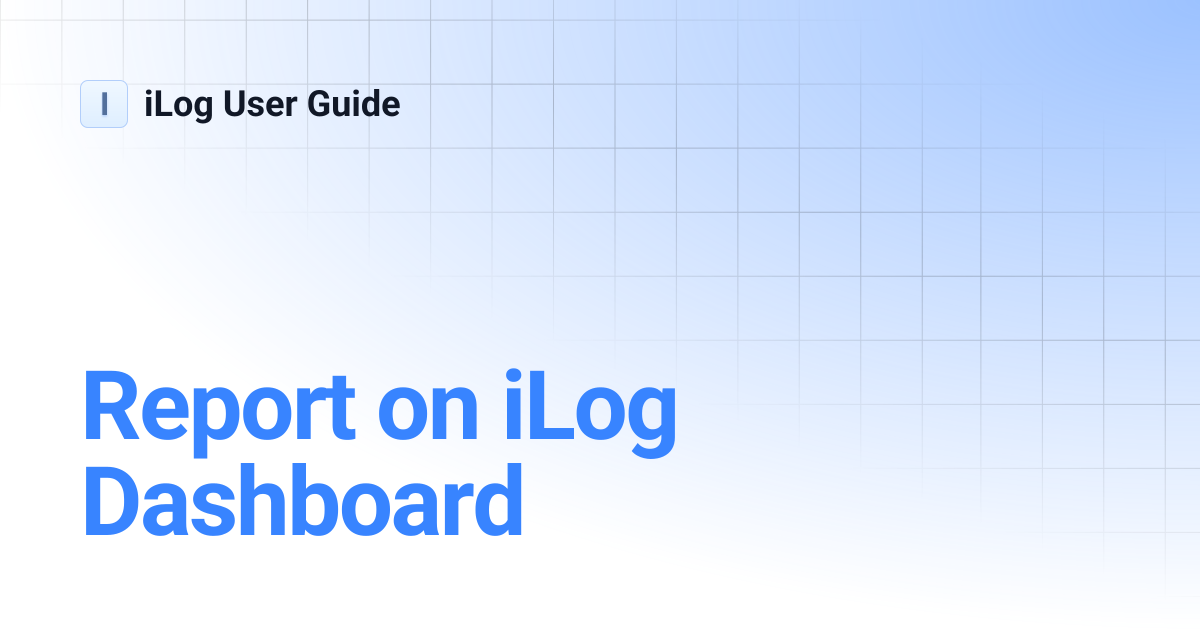 Report on iLog Dashboard | iLog User Guide